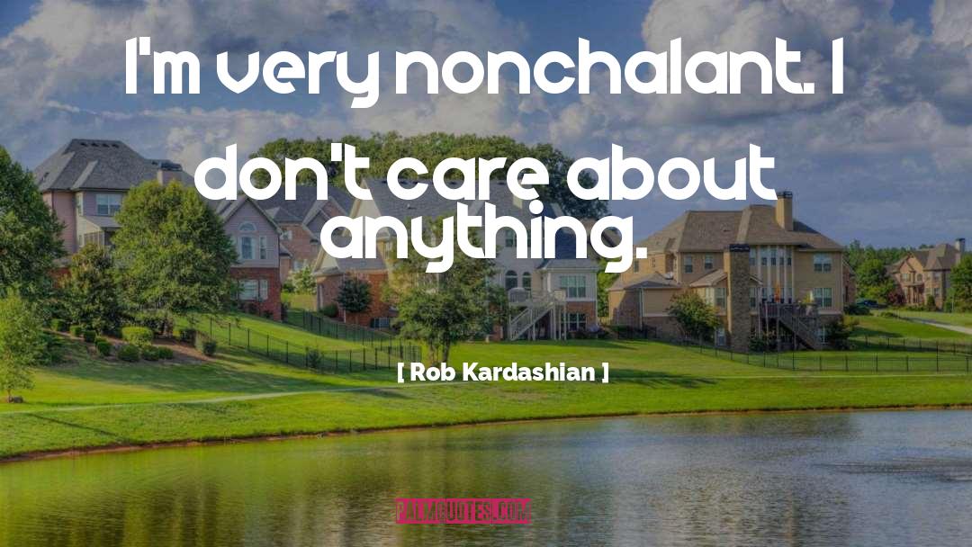 Nonchalant quotes by Rob Kardashian