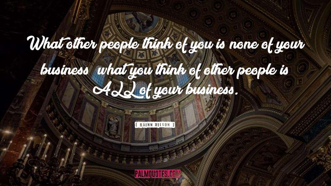 None Of Your Business quotes by Rainn Wilson