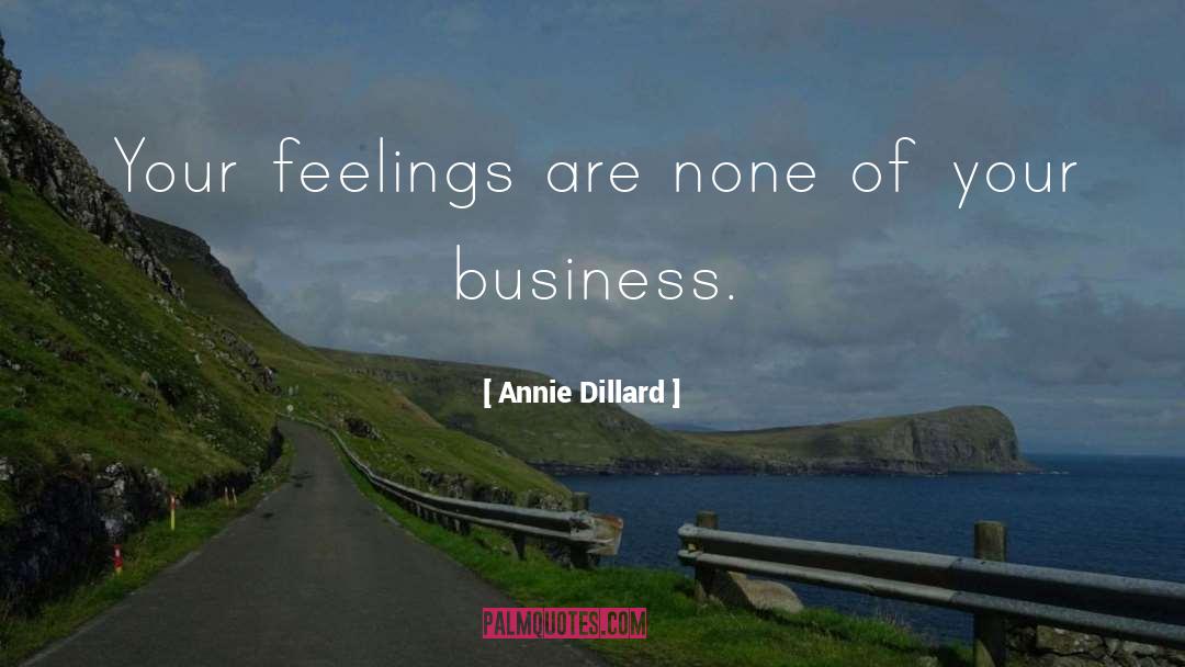None Of Your Business quotes by Annie Dillard