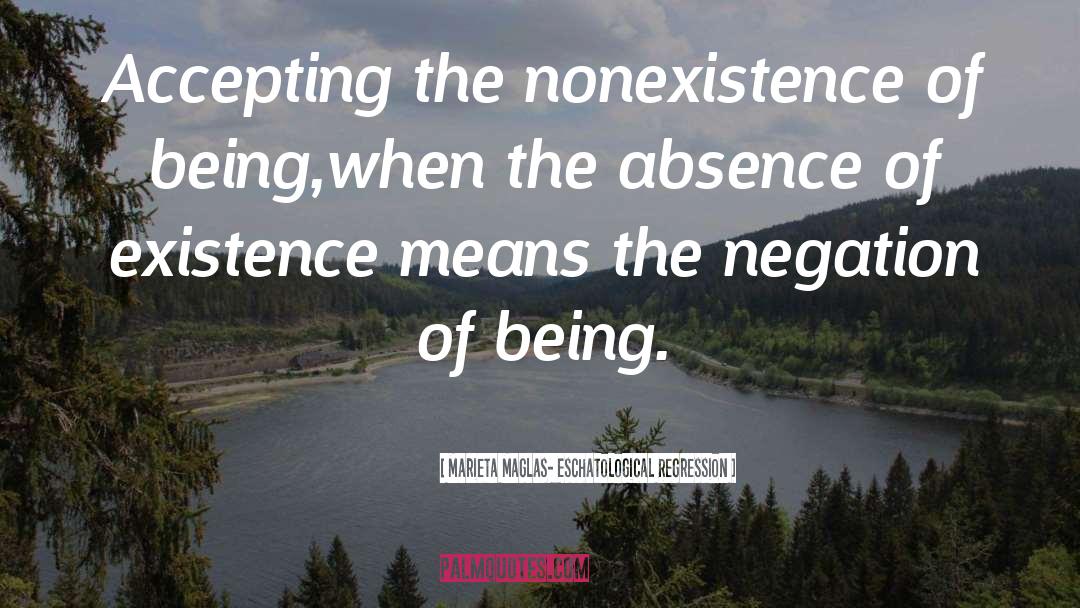 Nonexistence quotes by Marieta Maglas- Eschatological Regression