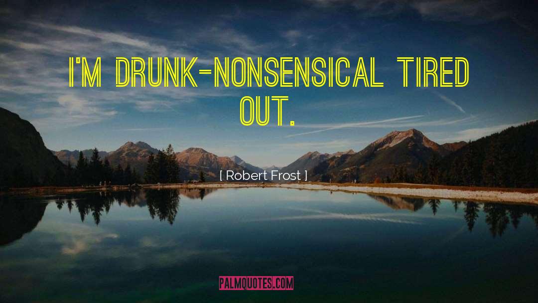 Nonsensical quotes by Robert Frost