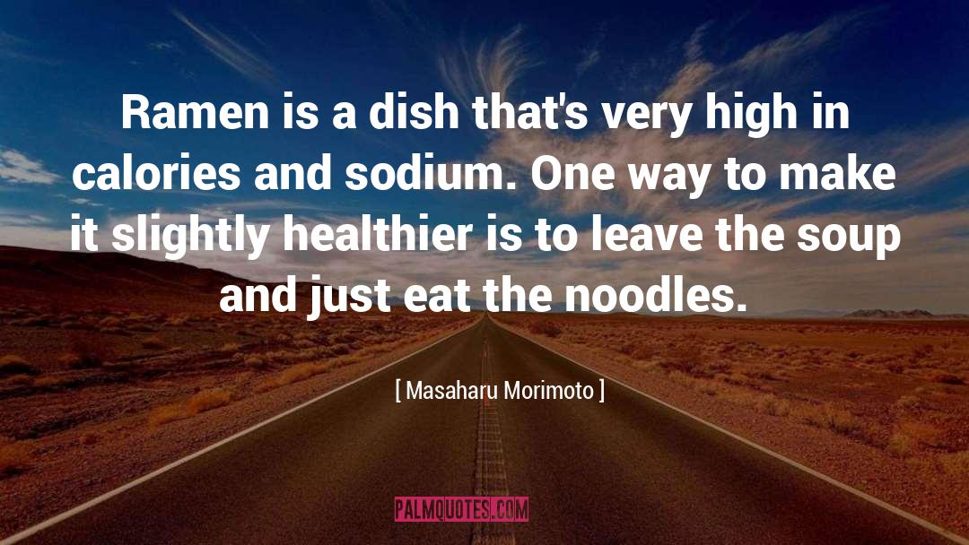 Noodles quotes by Masaharu Morimoto