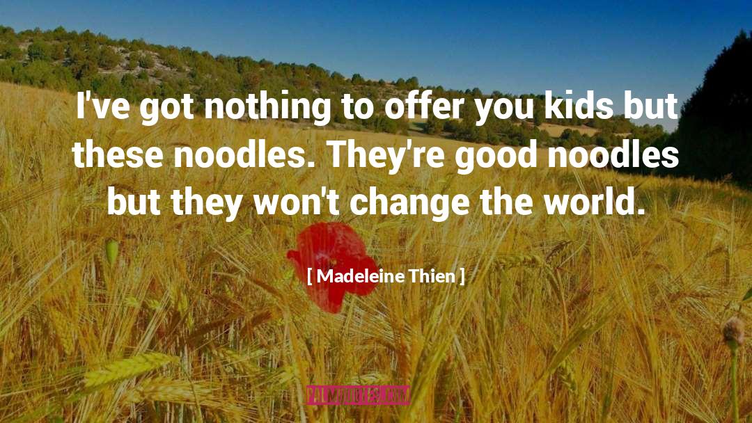 Noodles quotes by Madeleine Thien