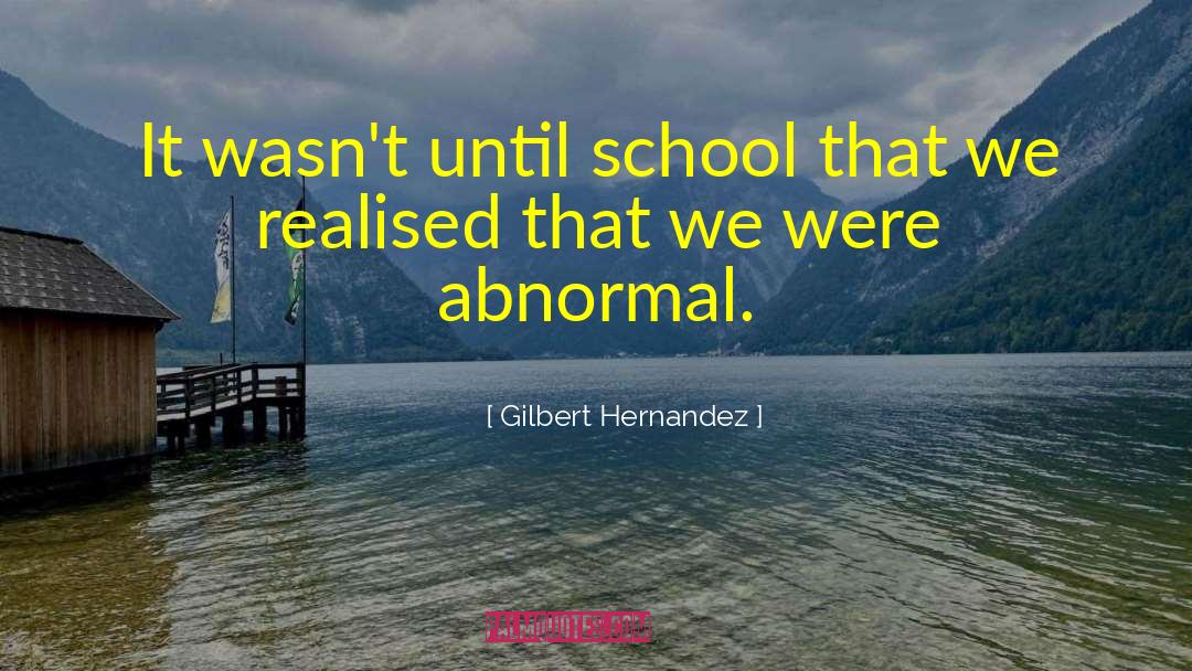 Normal And Abnormal quotes by Gilbert Hernandez