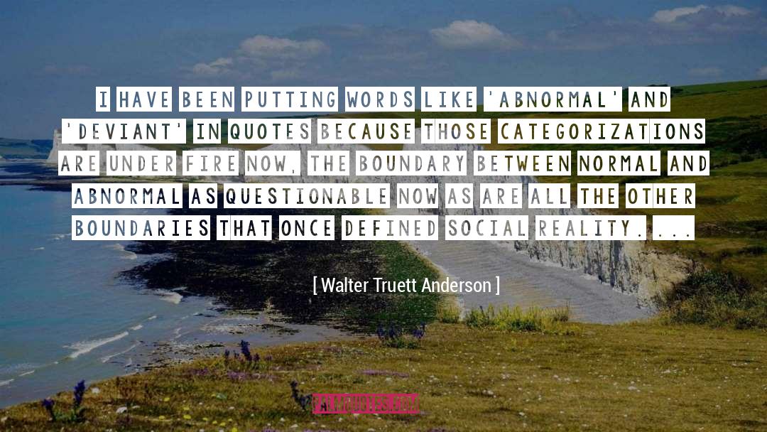 Normal And Abnormal quotes by Walter Truett Anderson