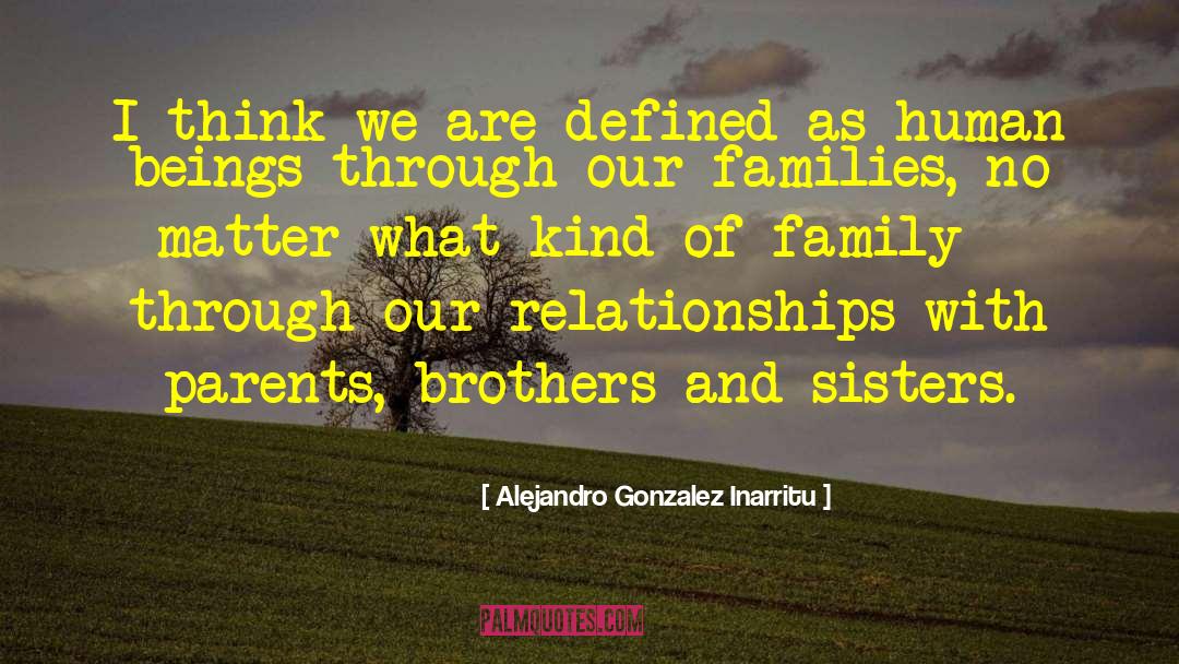 Normal Family quotes by Alejandro Gonzalez Inarritu