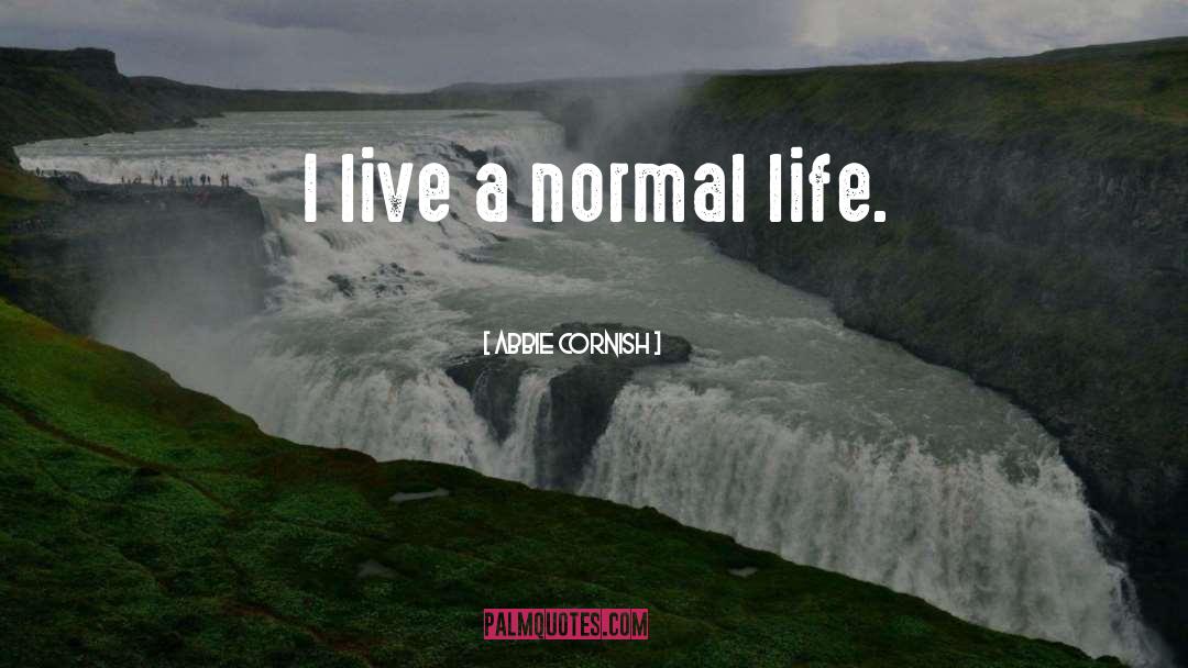 Normal Life quotes by Abbie Cornish