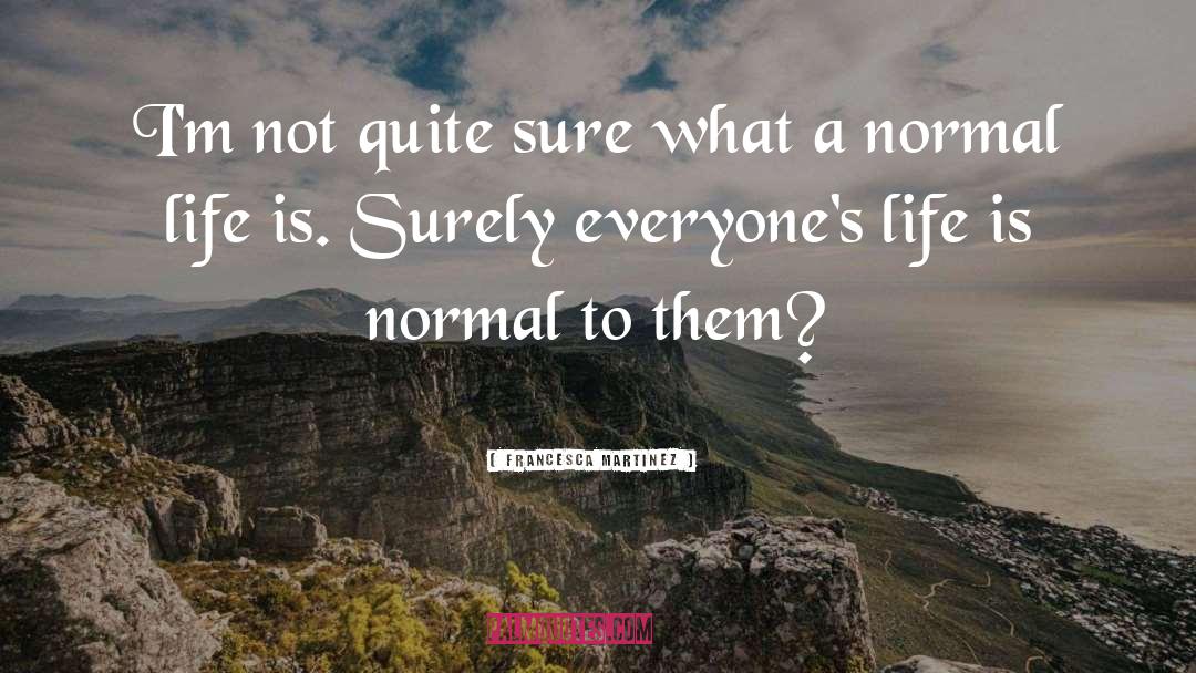 Normal Life quotes by Francesca Martinez