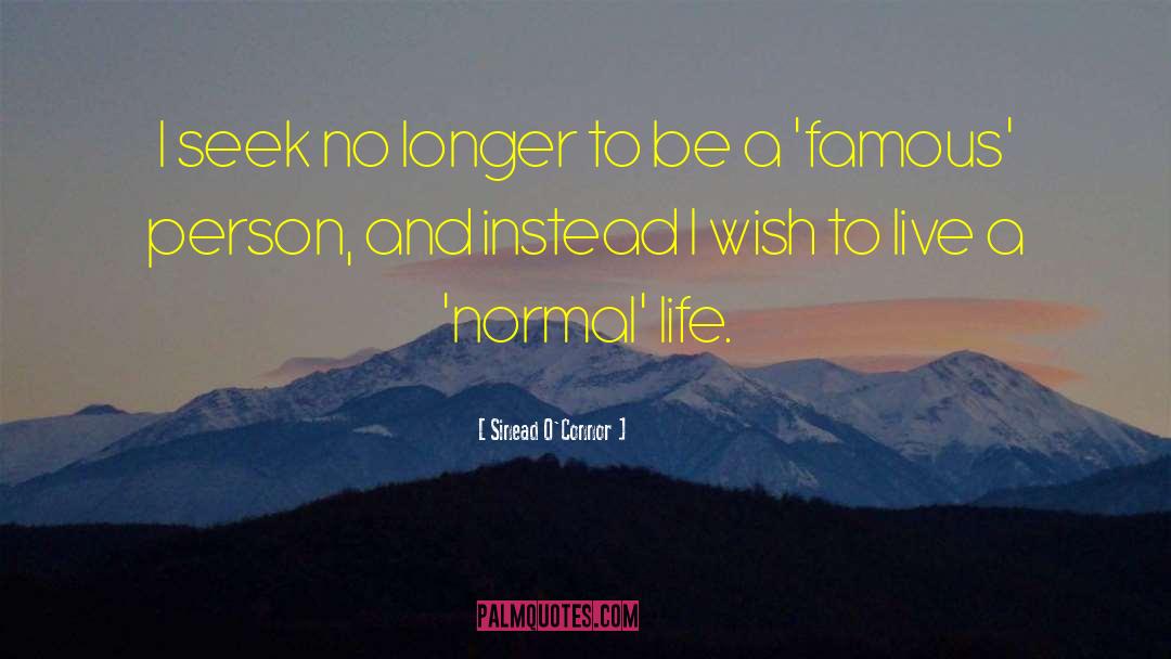 Normal Life quotes by Sinead O'Connor