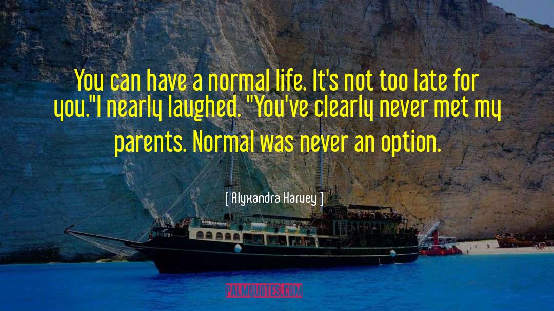 Normal Life quotes by Alyxandra Harvey