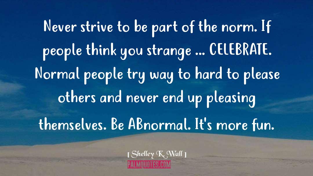 Normal People quotes by Shelley K. Wall