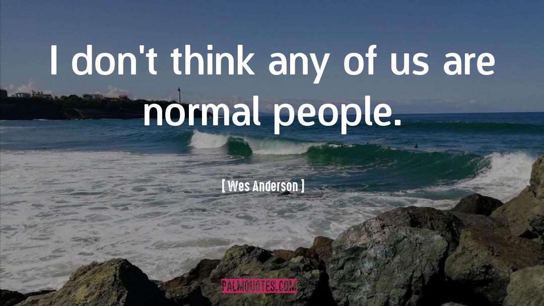 Normal People quotes by Wes Anderson