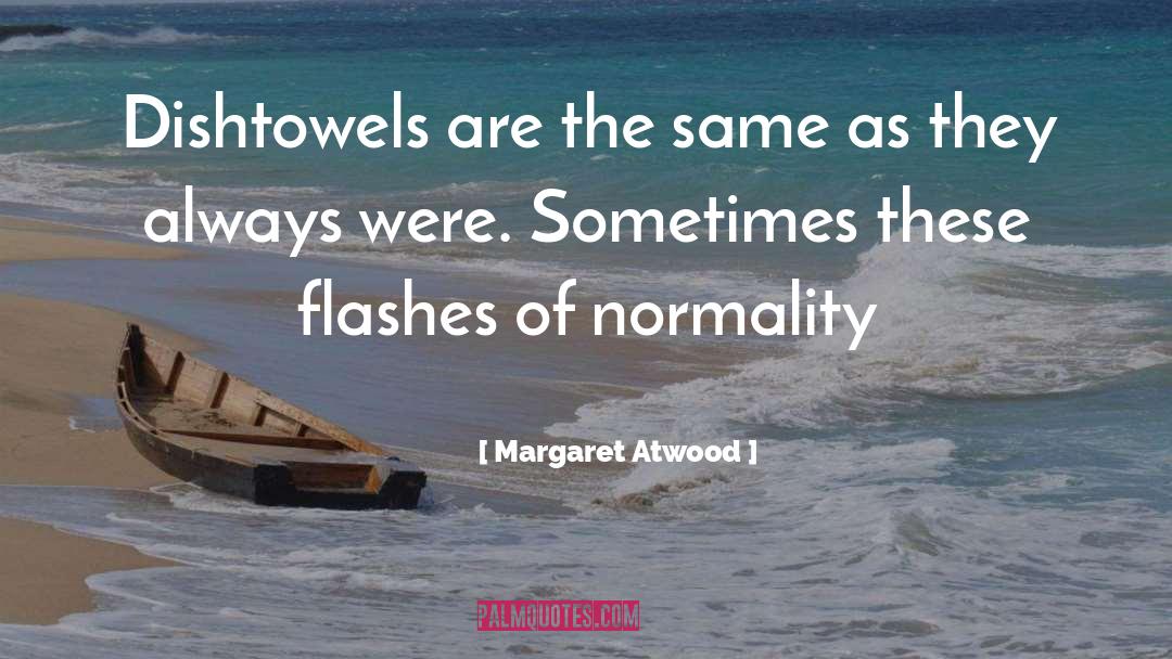 Normality Barometer quotes by Margaret Atwood