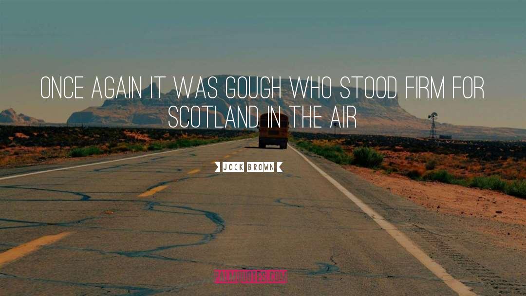 Northeast Scotland quotes by Jock Brown