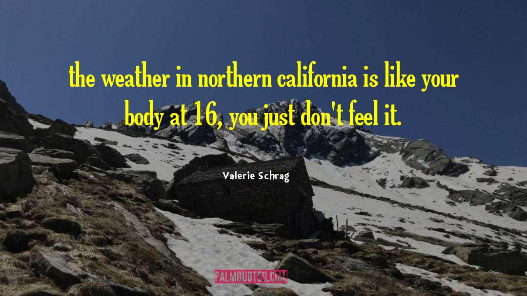 Northern California quotes by Valerie Schrag