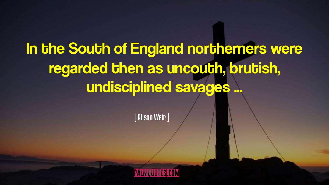 Northerners quotes by Alison Weir