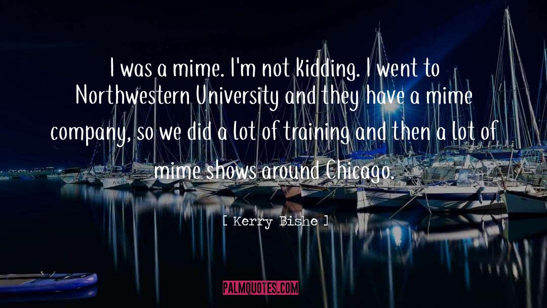 Northwestern University quotes by Kerry Bishe