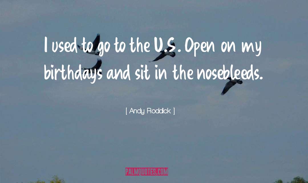 Nosebleeds quotes by Andy Roddick