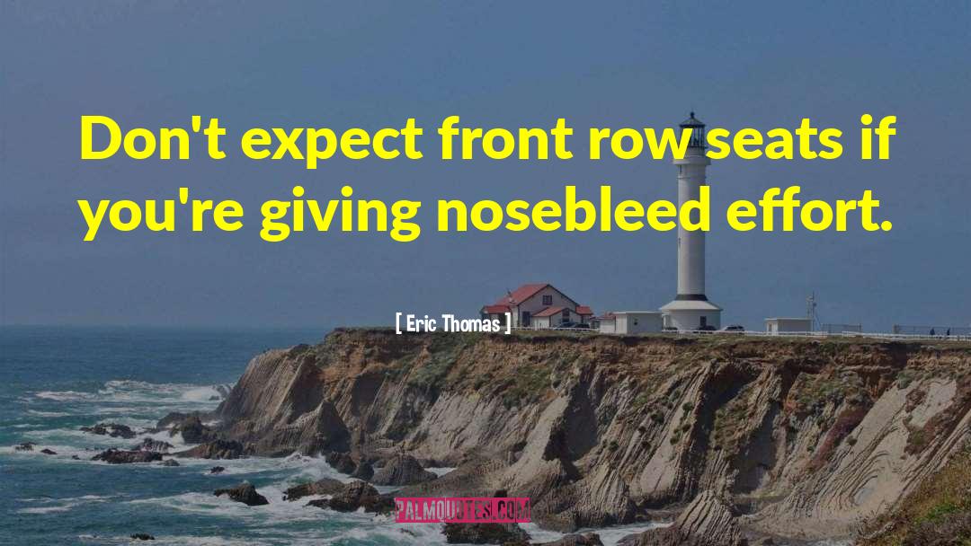 Nosebleeds quotes by Eric Thomas