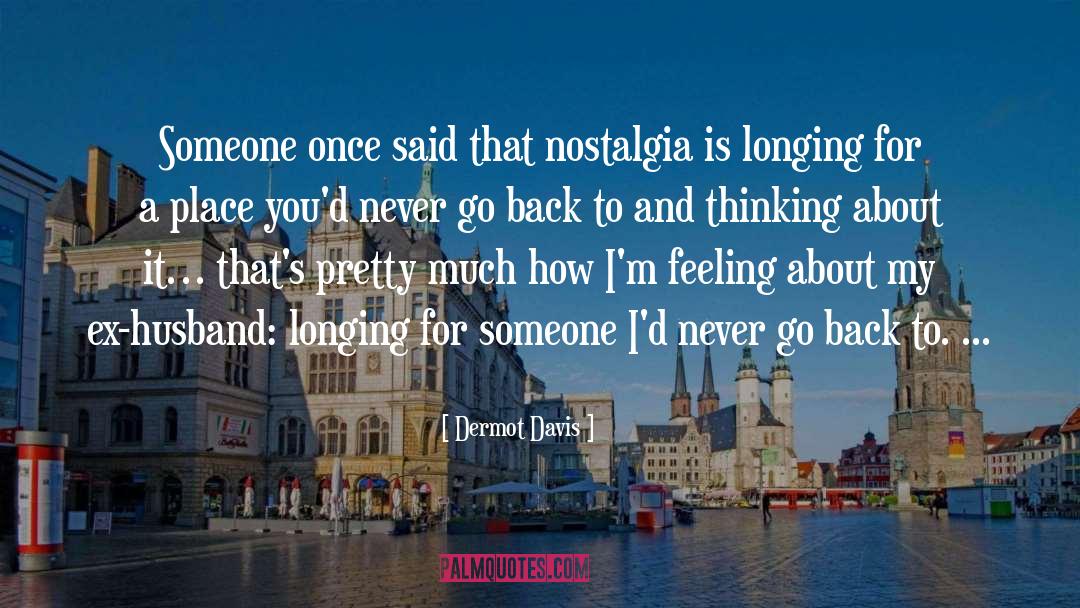 Nostalgia quotes by Dermot Davis