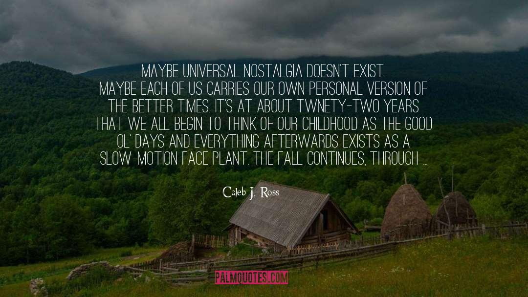 Nostalgia quotes by Caleb J. Ross