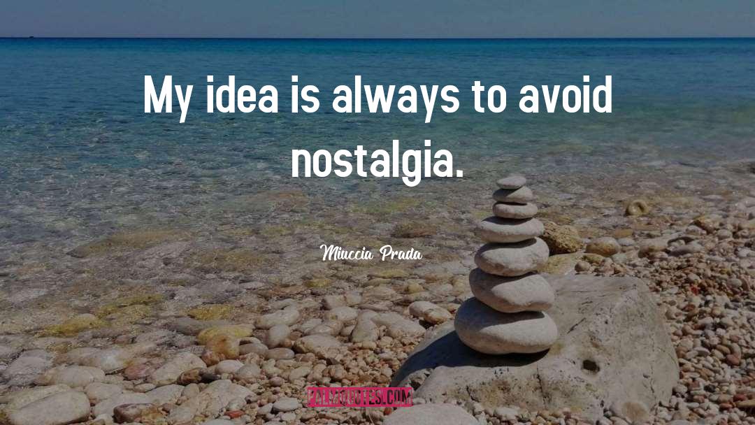 Nostalgia quotes by Miuccia Prada