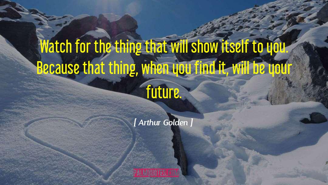 Nostalgic For The Future quotes by Arthur Golden