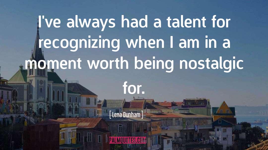 Nostalgic quotes by Lena Dunham