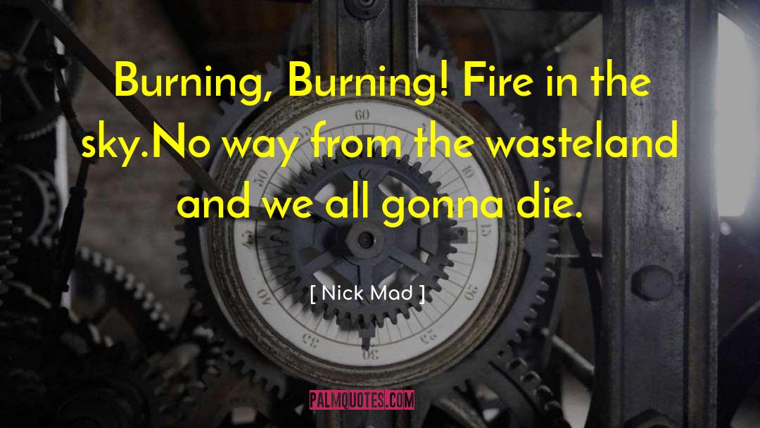 Nostrils Burning quotes by Nick Mad
