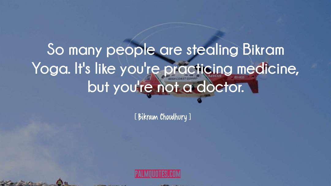 Not A Doctor quotes by Bikram Choudhury
