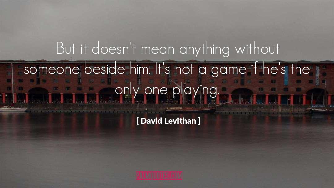 Not A Game quotes by David Levithan