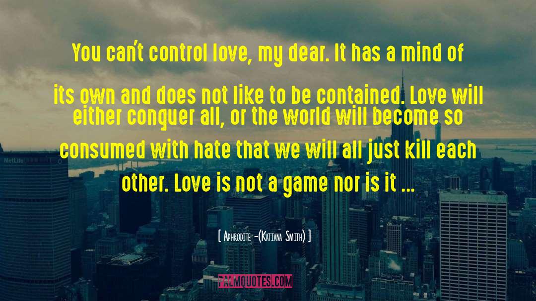Not A Game quotes by Aphrodite -(Katiana Smith)