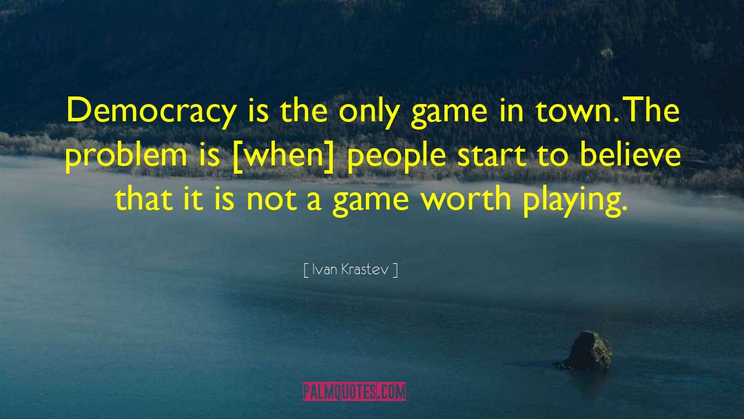 Not A Game quotes by Ivan Krastev