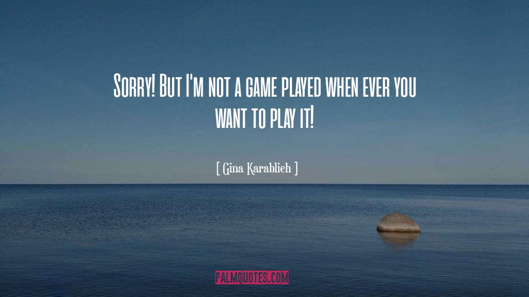 Not A Game quotes by Gina Karablieh