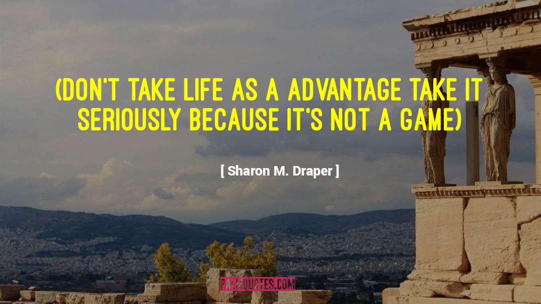Not A Game quotes by Sharon M. Draper