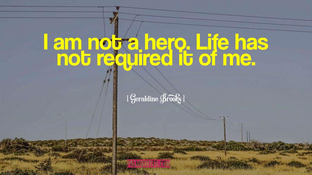 Not A Hero quotes by Geraldine Brooks