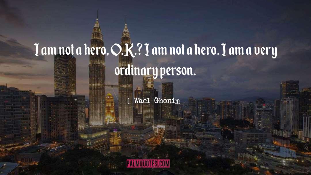 Not A Hero quotes by Wael Ghonim