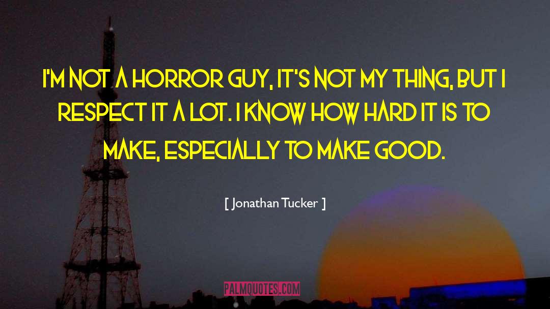 Not A Horror quotes by Jonathan Tucker
