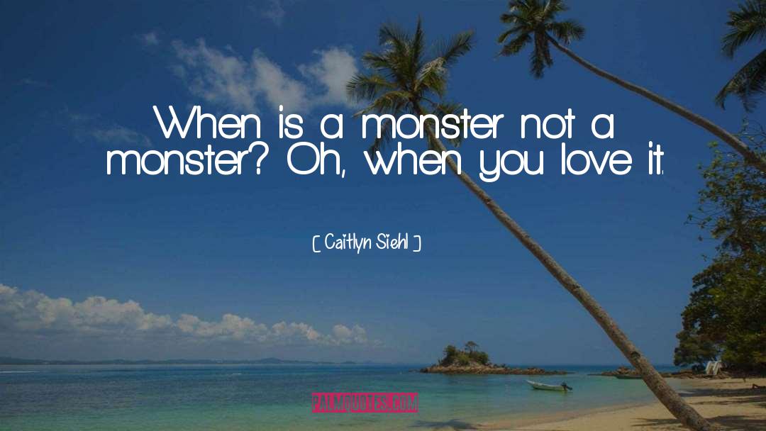 Not A Monster quotes by Caitlyn Siehl