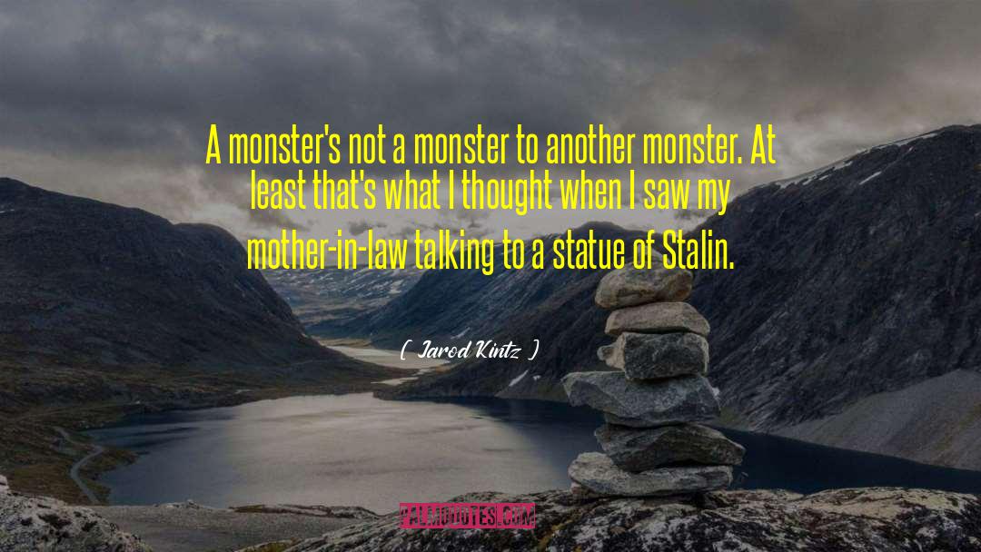 Not A Monster quotes by Jarod Kintz