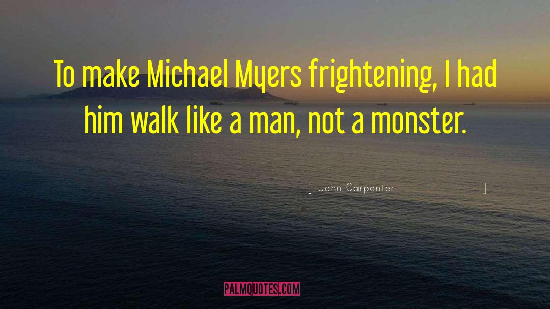 Not A Monster quotes by John Carpenter