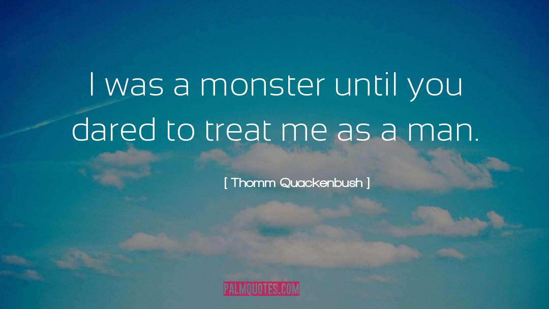 Not A Monster quotes by Thomm Quackenbush