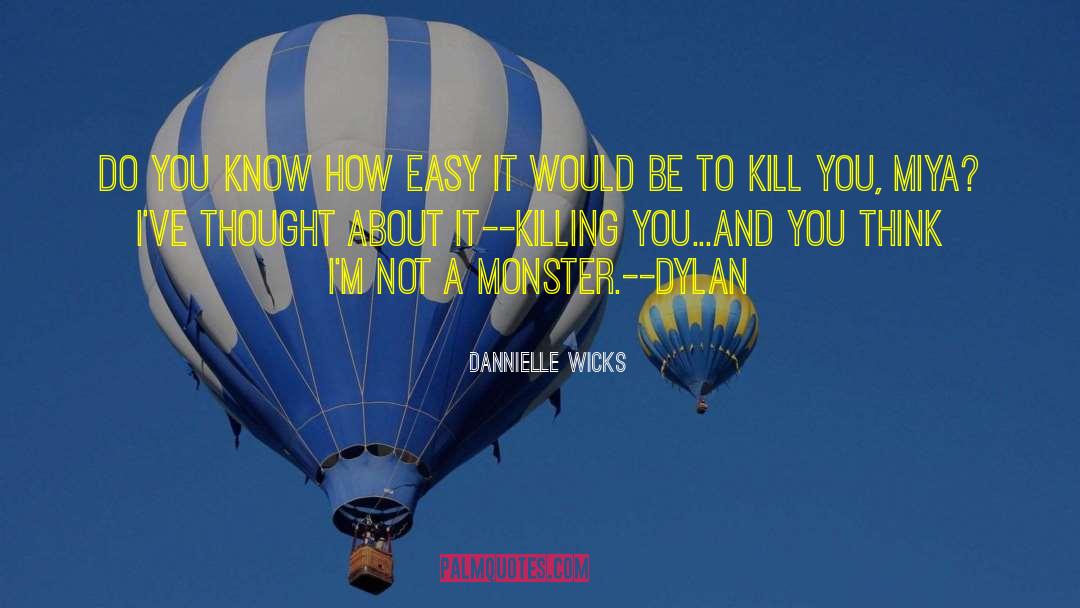 Not A Monster quotes by Dannielle Wicks
