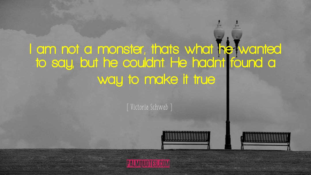 Not A Monster quotes by Victoria Schwab