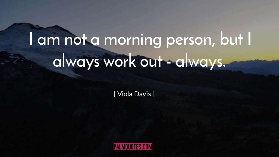 Not A Morning Person quotes by Viola Davis