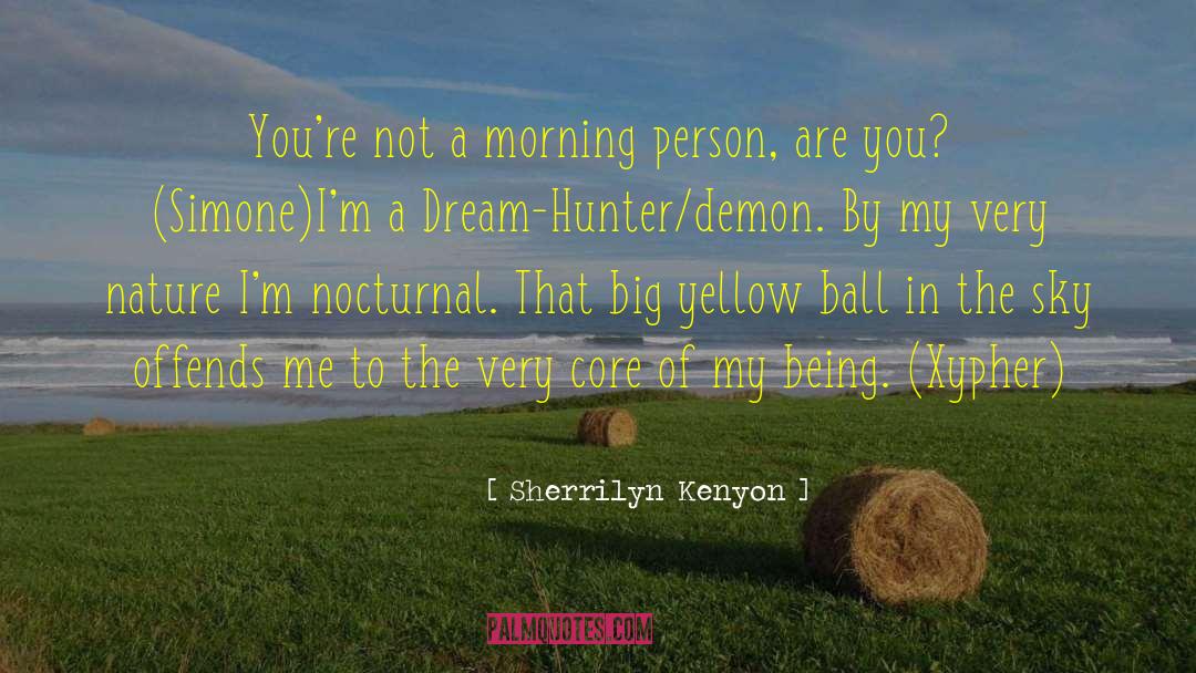 Not A Morning Person quotes by Sherrilyn Kenyon