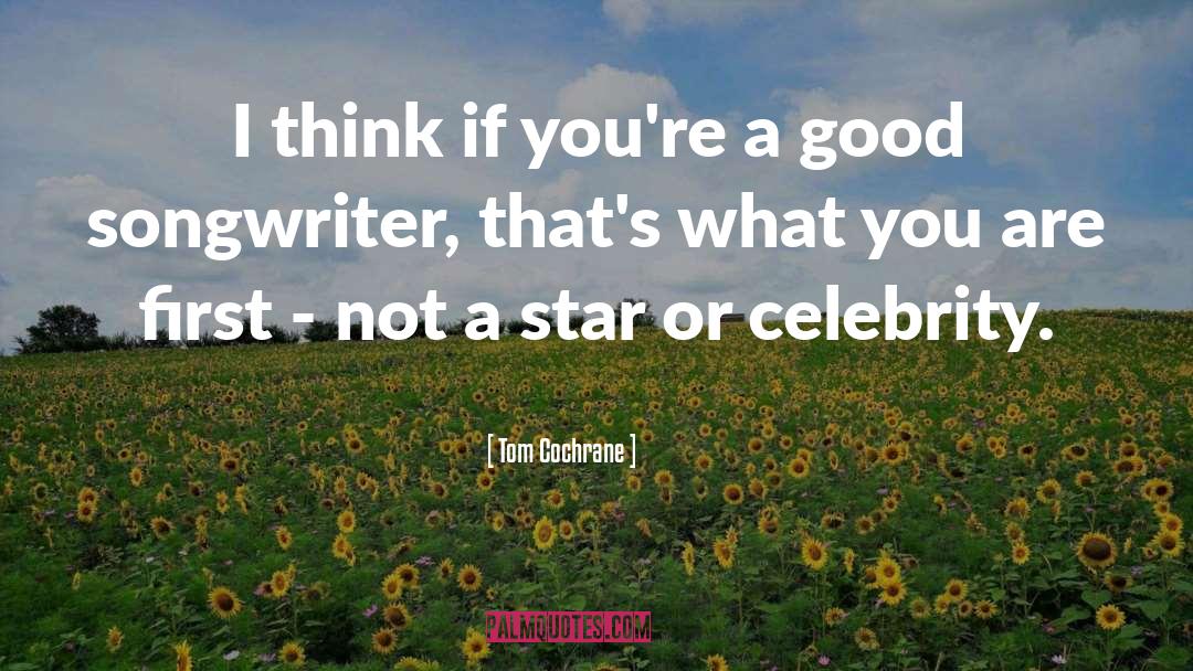 Not A Star quotes by Tom Cochrane