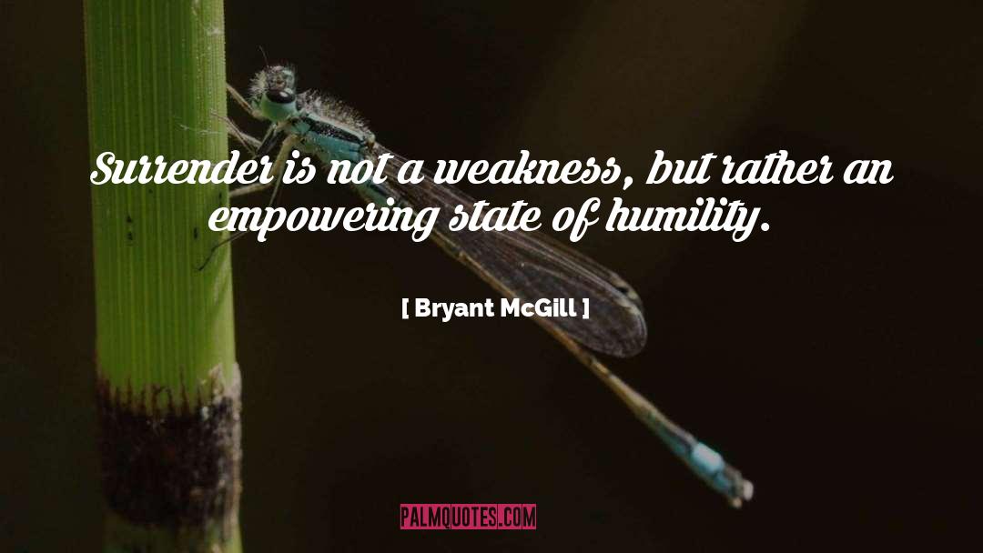 Not A Weakness quotes by Bryant McGill