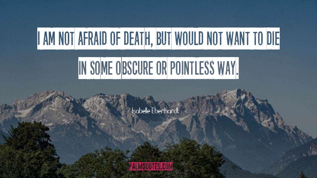 Not Afraid Of Death quotes by Isabelle Eberhardt