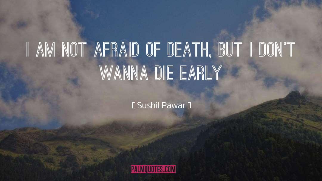 Not Afraid Of Death quotes by Sushil Pawar